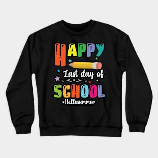 Happy Last Day Of School Hello Summer Teacher Student Senior Crewneck Sweatshirt